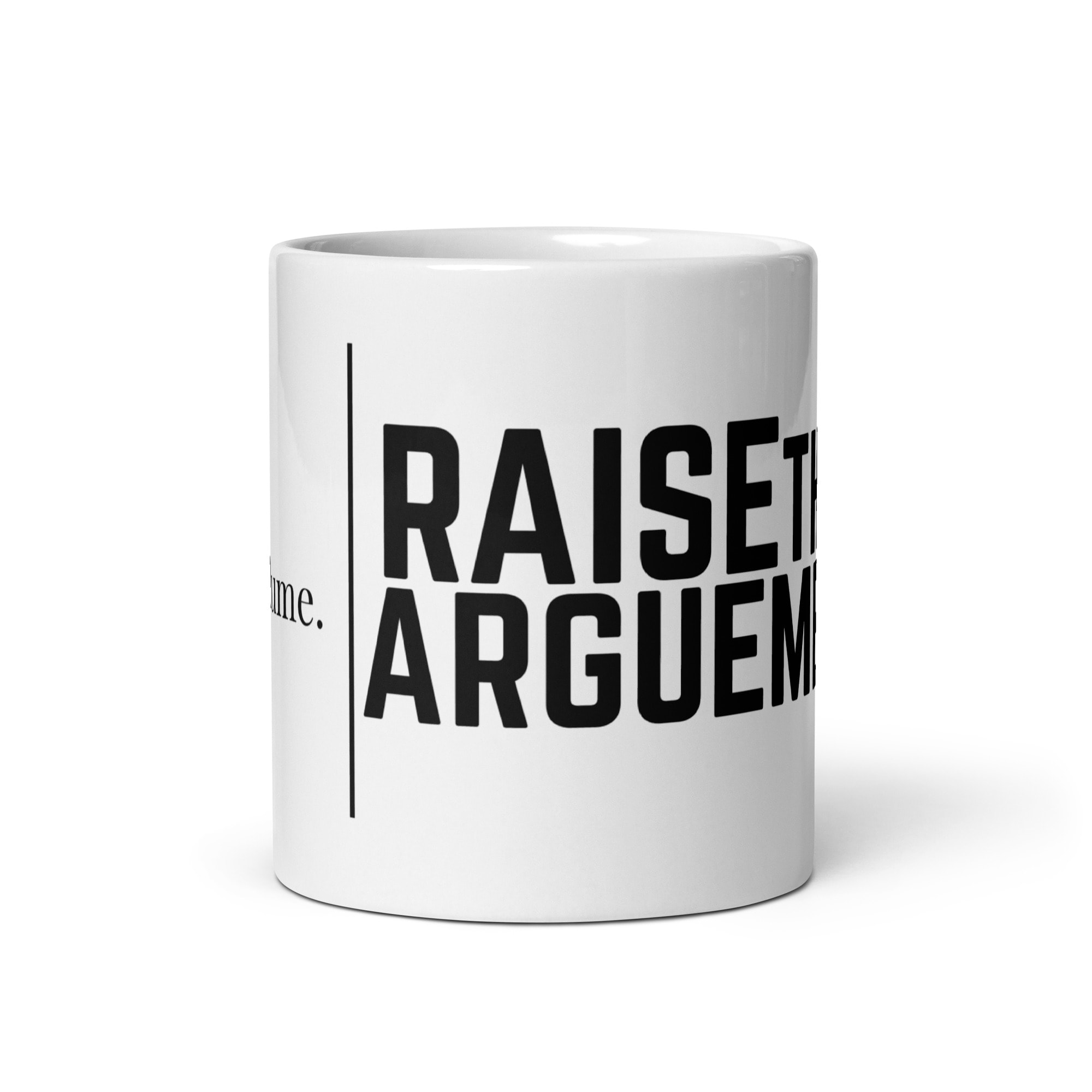 Lower the Volume. Raise the Argument. White Coffee Mug